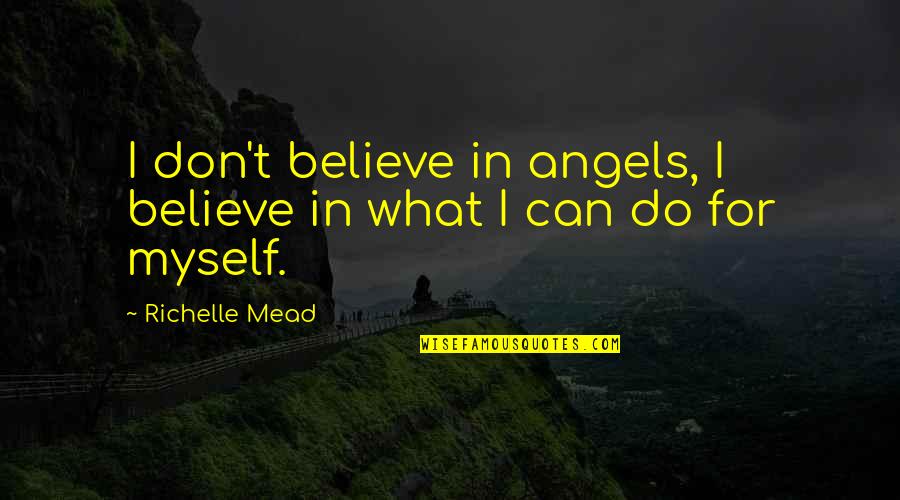 Tranchant Immigration Quotes By Richelle Mead: I don't believe in angels, I believe in