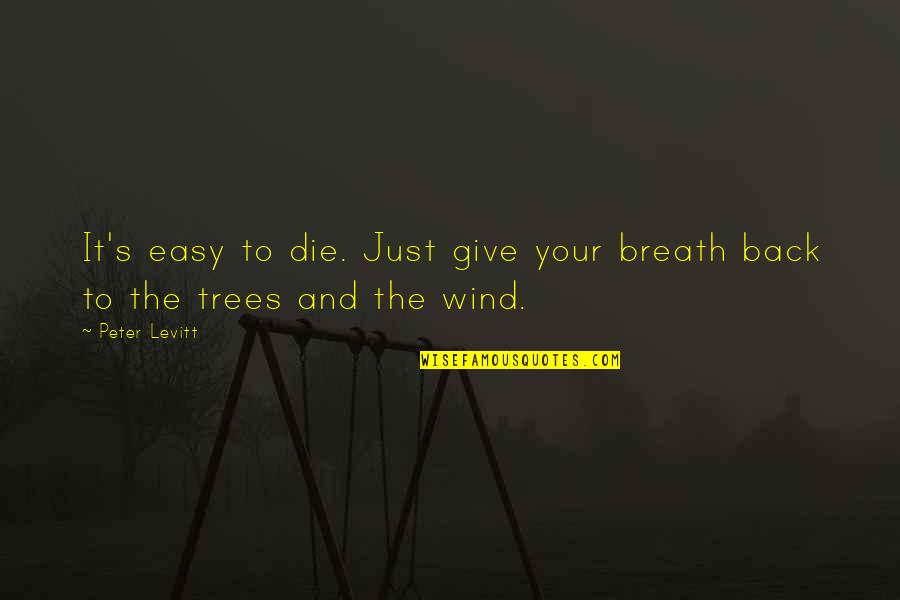 Tranchant Synonyme Quotes By Peter Levitt: It's easy to die. Just give your breath