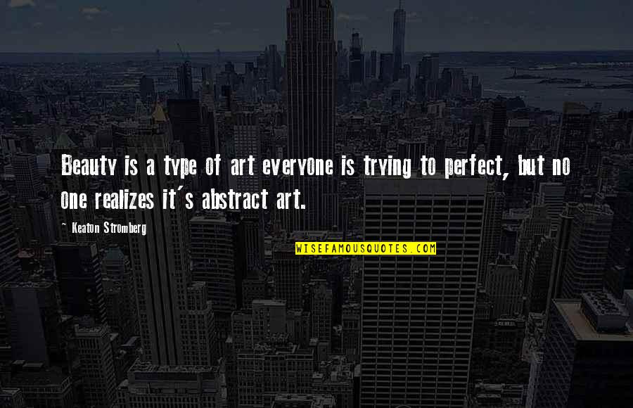 Tranche Cellars Quotes By Keaton Stromberg: Beauty is a type of art everyone is Tranche Cellars Quotes By Keaton Stromberg: Beauty is a type of art everyone is