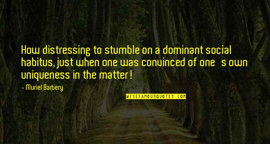 Tranche Cellars Quotes By Muriel Barbery: How distressing to stumble on a dominant social Tranche Cellars Quotes By Muriel Barbery: How distressing to stumble on a dominant social