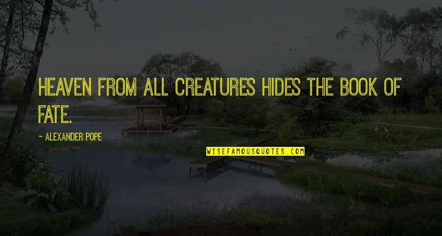 Trancher Sur Quotes By Alexander Pope: Heaven from all creatures hides the book of Trancher Sur Quotes By Alexander Pope: Heaven from all creatures hides the book of