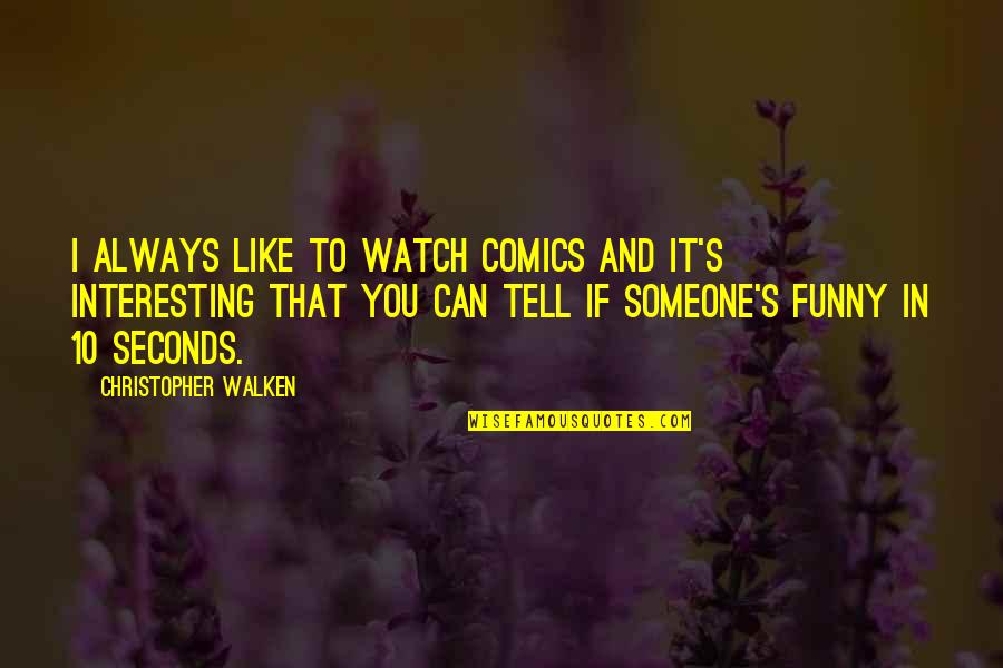 Trancher Sur Quotes By Christopher Walken: I always like to watch comics and it's