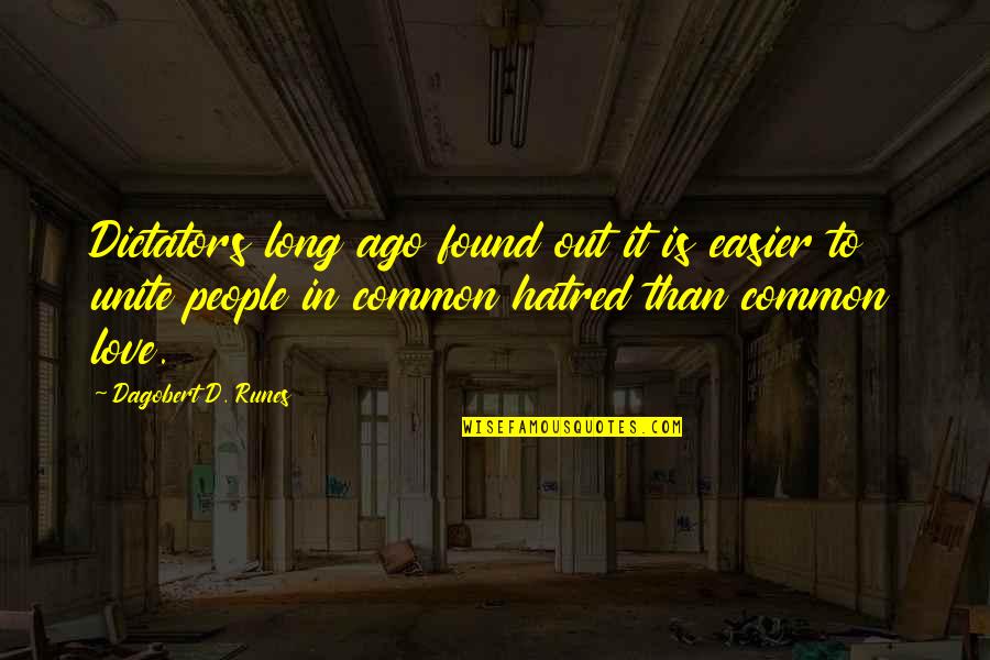 Trancher Sur Quotes By Dagobert D. Runes: Dictators long ago found out it is easier Trancher Sur Quotes By Dagobert D. Runes: Dictators long ago found out it is easier