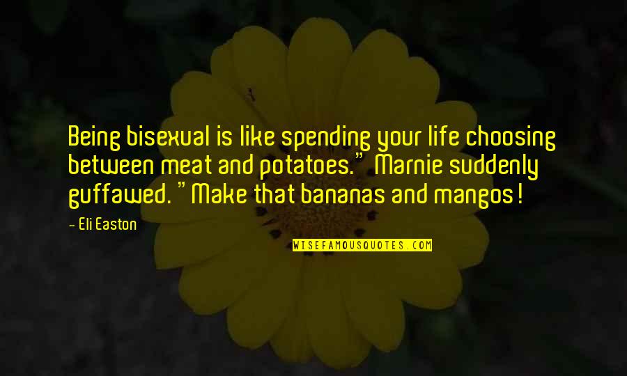 Trancheuse De Sol Quotes By Eli Easton: Being bisexual is like spending your life choosing