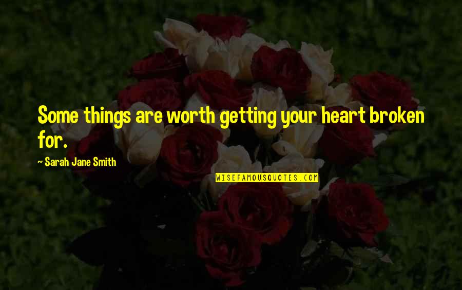 Trancheuse Ritter Quotes By Sarah Jane Smith: Some things are worth getting your heart broken