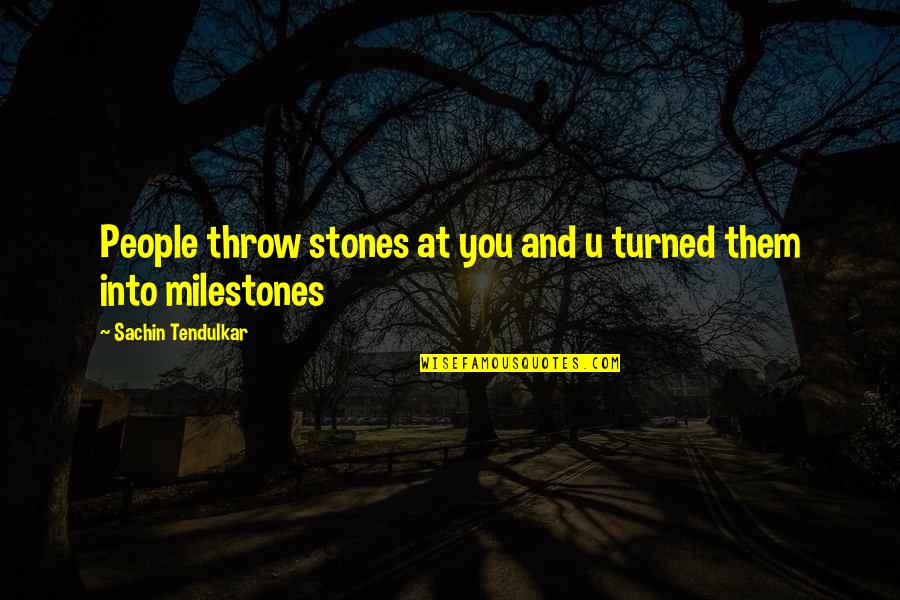 Tranchida Murder Quotes By Sachin Tendulkar: People throw stones at you and u turned Tranchida Murder Quotes By Sachin Tendulkar: People throw stones at you and u turned