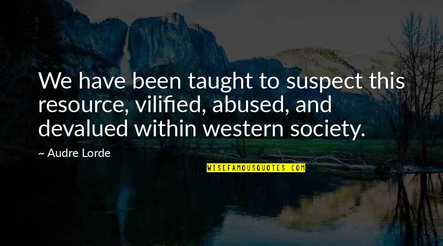 Tranchina Male Quotes By Audre Lorde: We have been taught to suspect this resource,