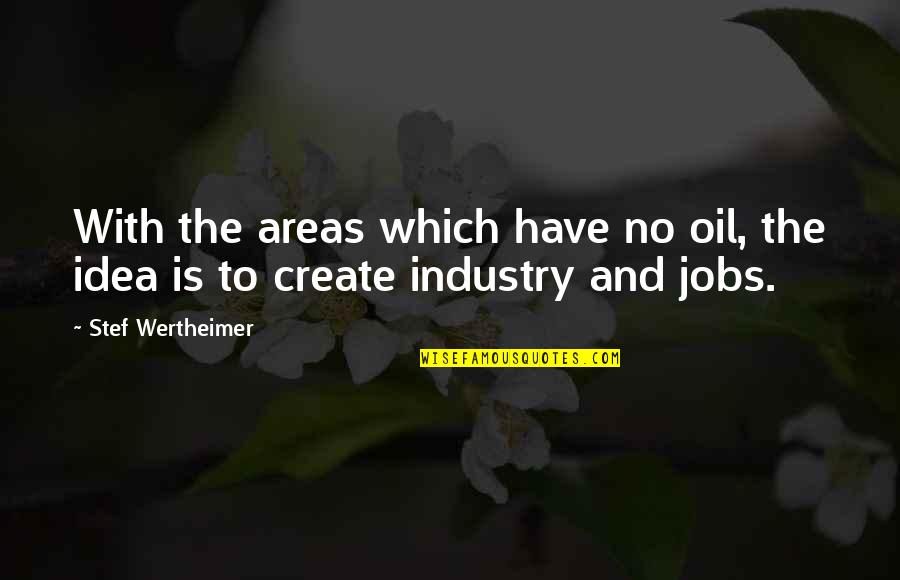 Trancoselos Quotes By Stef Wertheimer: With the areas which have no oil, the