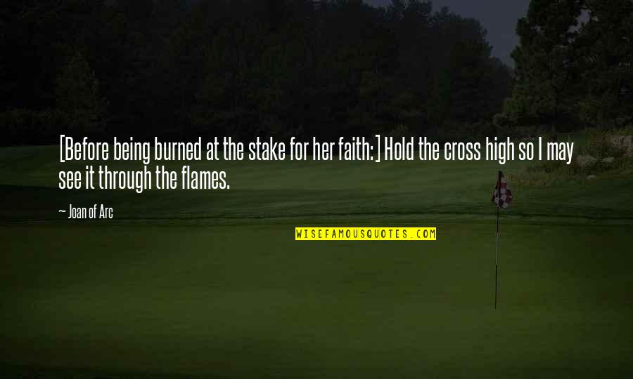Trancosmos Quotes By Joan Of Arc: [Before being burned at the stake for her