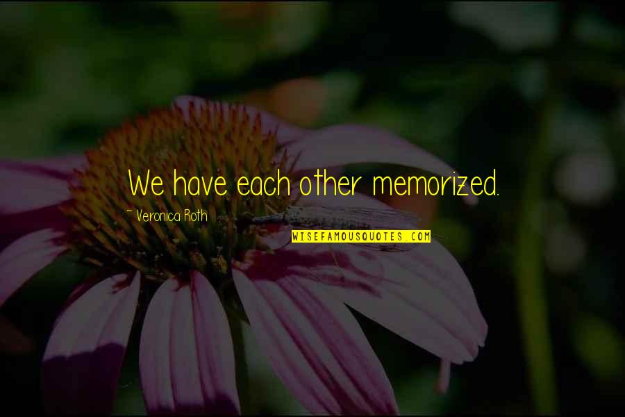 Trancoso Mais Quotes By Veronica Roth: We have each other memorized.