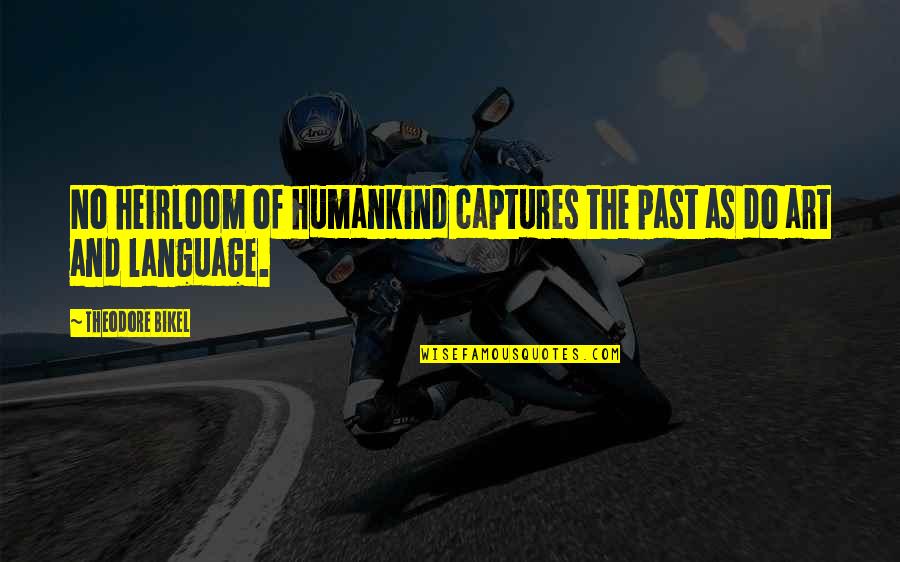 Trandafirii Din Quotes By Theodore Bikel: No heirloom of humankind captures the past as Trandafirii Din Quotes By Theodore Bikel: No heirloom of humankind captures the past as