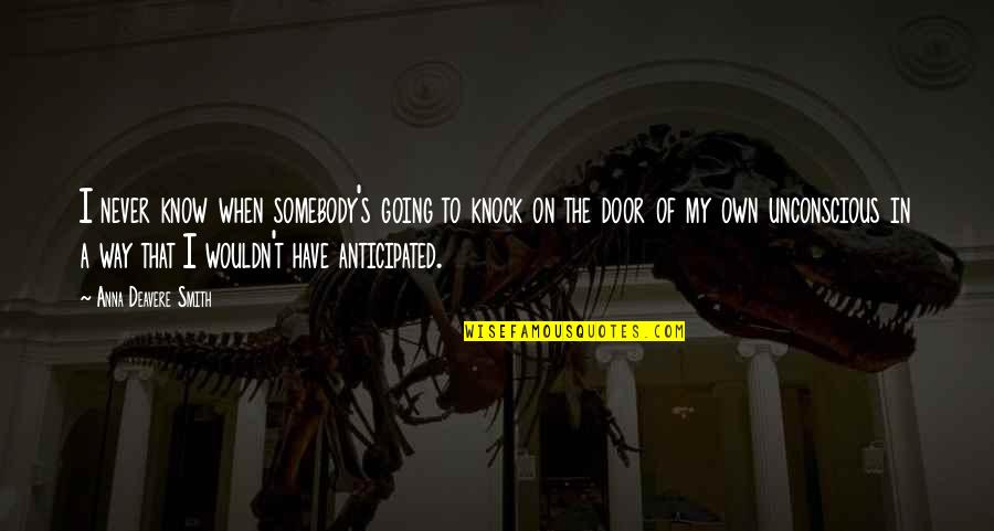 Trandafirul Galben Quotes By Anna Deavere Smith: I never know when somebody's going to knock Trandafirul Galben Quotes By Anna Deavere Smith: I never know when somebody's going to knock