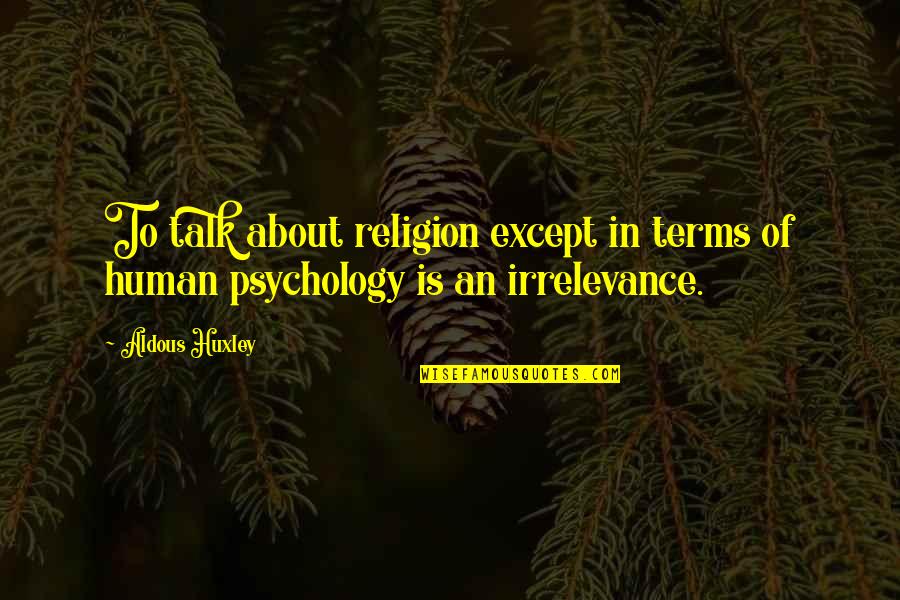 Trandafirul Prieteniei Quotes By Aldous Huxley: To talk about religion except in terms of