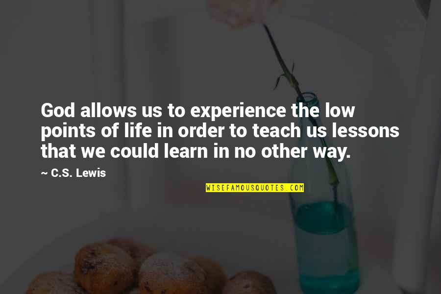 Trandoshan Quotes By C.S. Lewis: God allows us to experience the low points Trandoshan Quotes By C.S. Lewis: God allows us to experience the low points