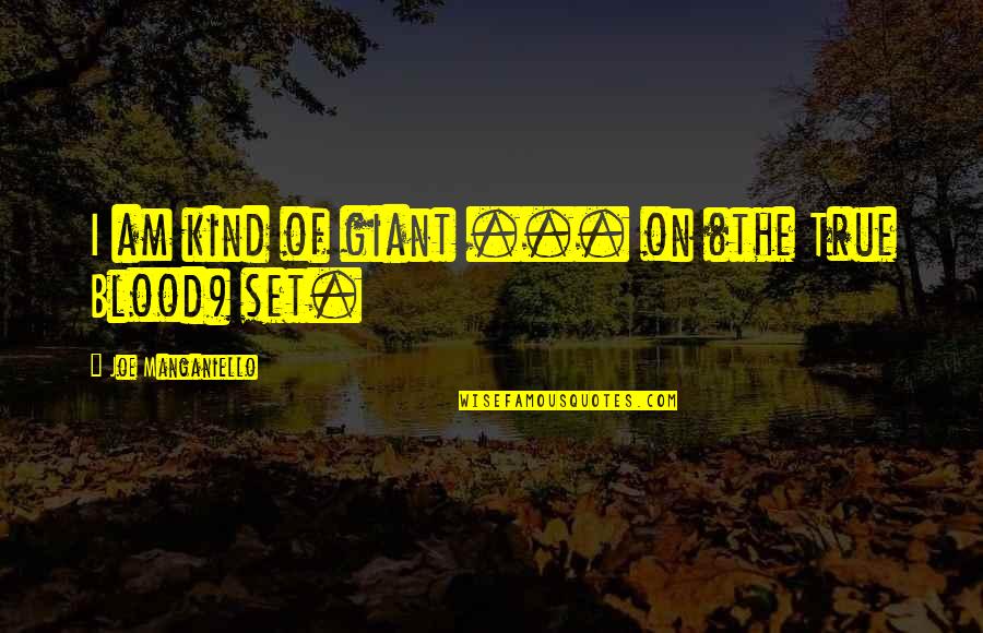 Trandoshan Quotes By Joe Manganiello: I am kind of giant ... on (the
