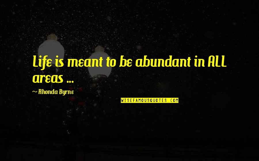 Trandoshan Quotes By Rhonda Byrne: Life is meant to be abundant in ALL Trandoshan Quotes By Rhonda Byrne: Life is meant to be abundant in ALL