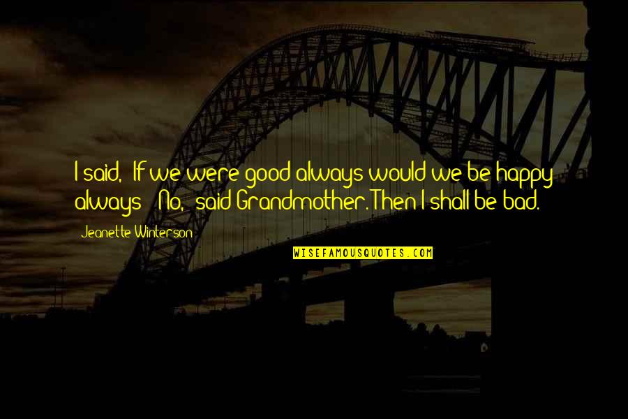 Tranfaglia Obituaries Quotes By Jeanette Winterson: I said, "If we were good always would Tranfaglia Obituaries Quotes By Jeanette Winterson: I said, "If we were good always would