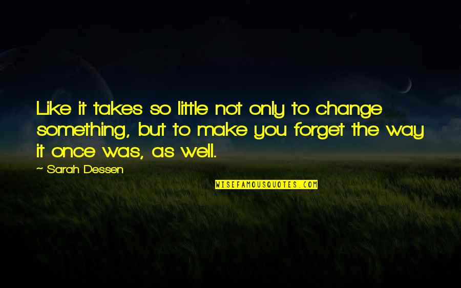 Tranfaglia Obituaries Quotes By Sarah Dessen: Like it takes so little not only to Tranfaglia Obituaries Quotes By Sarah Dessen: Like it takes so little not only to
