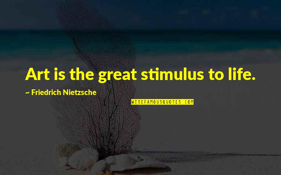 Trange Quotes By Friedrich Nietzsche: Art is the great stimulus to life.