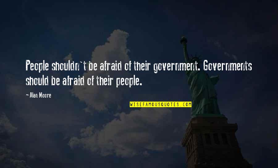 Trangression Quotes By Alan Moore: People shouldn't be afraid of their government. Governments