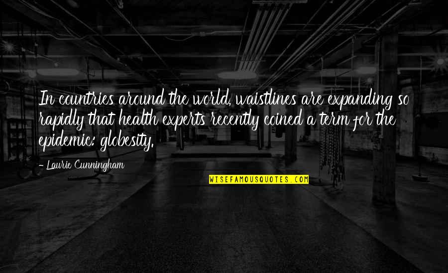 Tranh C Quotes By Laurie Cunningham: In countries around the world, waistlines are expanding