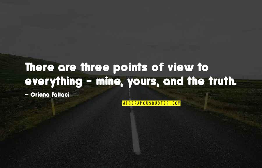 Tranh C Quotes By Oriana Fallaci: There are three points of view to everything