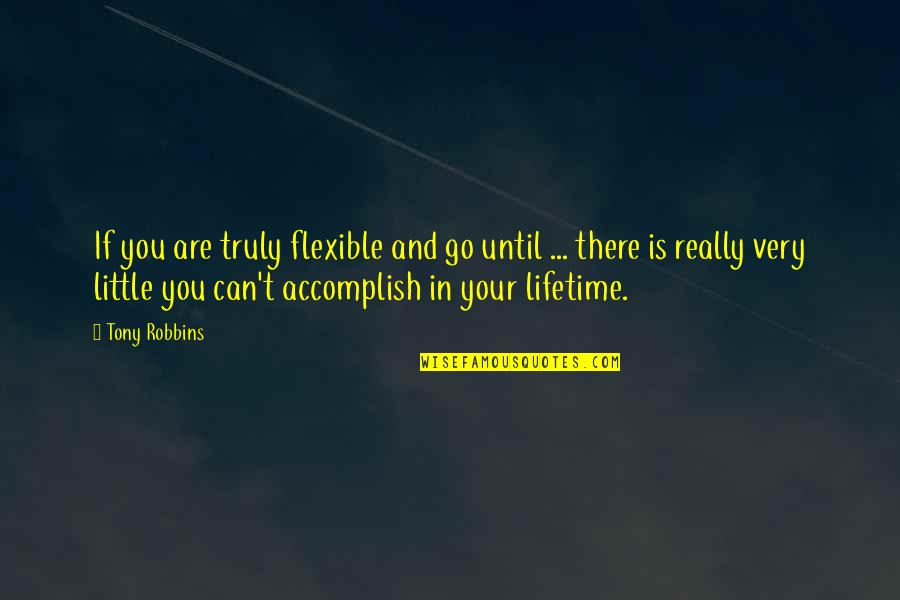 Tranh Galaxy Quotes By Tony Robbins: If you are truly flexible and go until