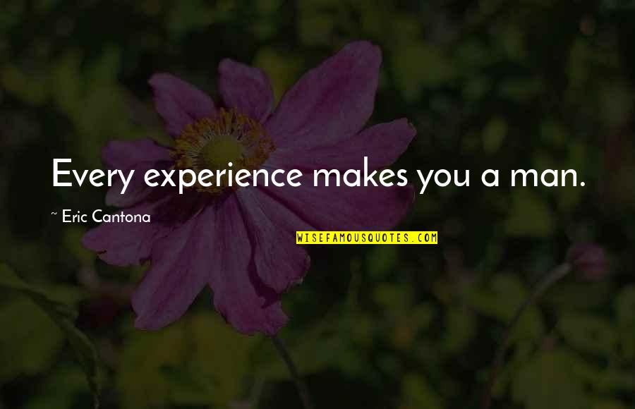 Trankov Skater Quotes By Eric Cantona: Every experience makes you a man.