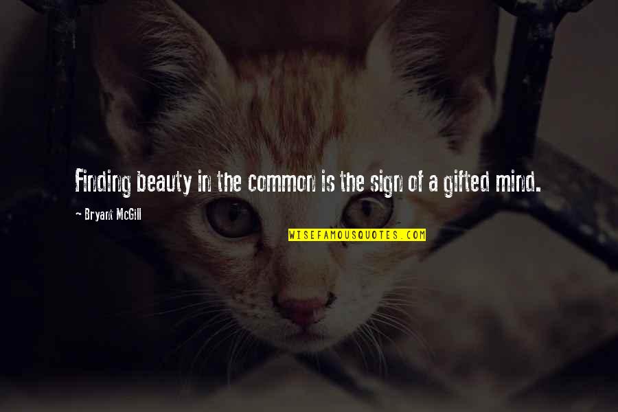 Trannel Quotes By Bryant McGill: Finding beauty in the common is the sign