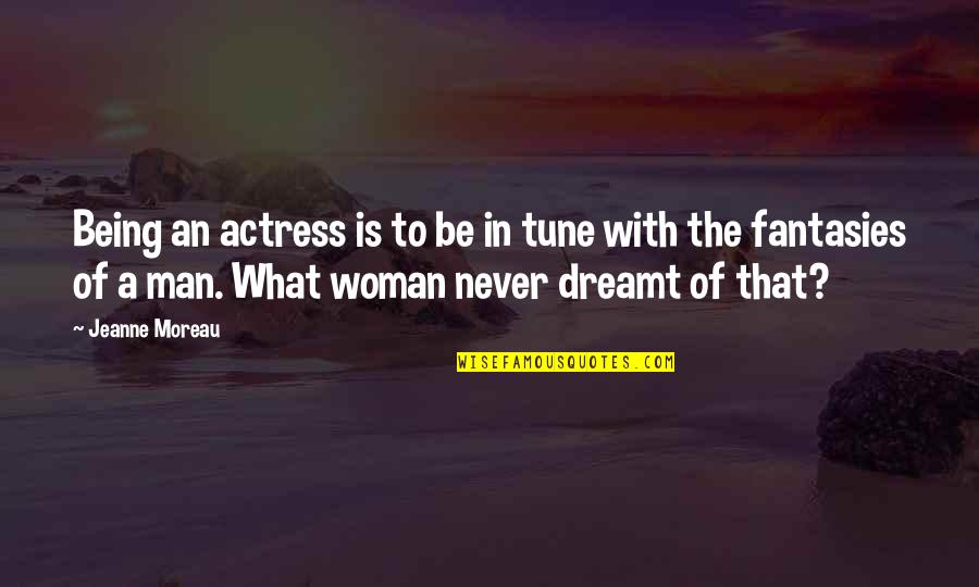 Trannel Quotes By Jeanne Moreau: Being an actress is to be in tune