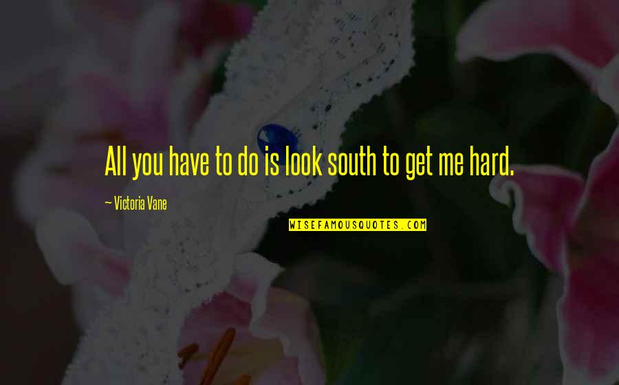 Tranont Products Quotes By Victoria Vane: All you have to do is look south