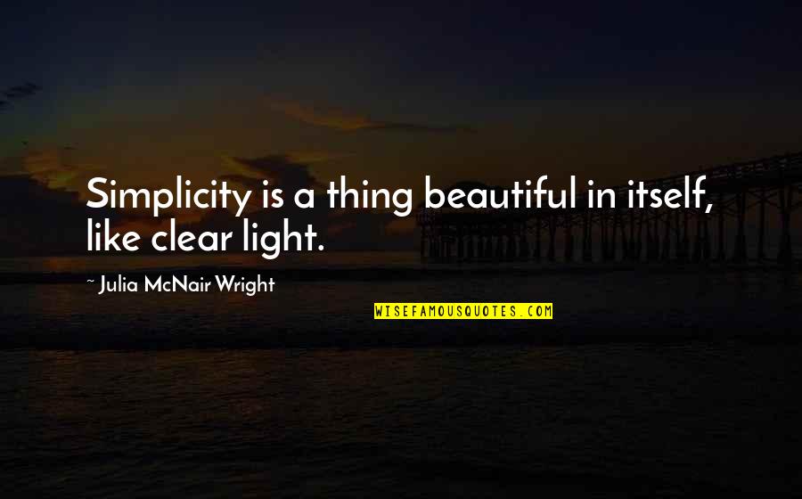 Tranont Reviews Quotes By Julia McNair Wright: Simplicity is a thing beautiful in itself, like