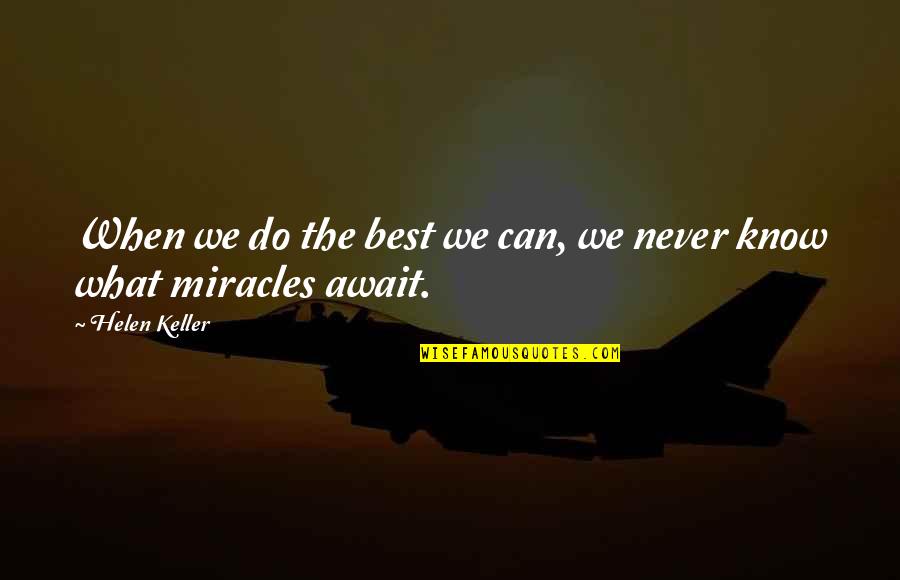 Tranoscius Quotes By Helen Keller: When we do the best we can, we