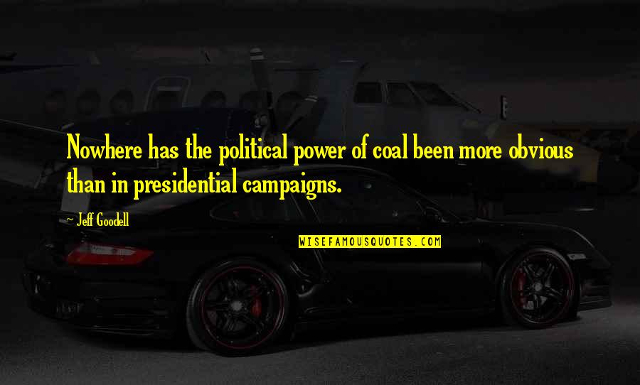 Tranquil Inspirational Quotes By Jeff Goodell: Nowhere has the political power of coal been