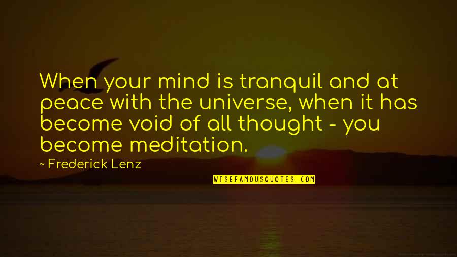 Tranquil Meditation Quotes By Frederick Lenz: When your mind is tranquil and at peace