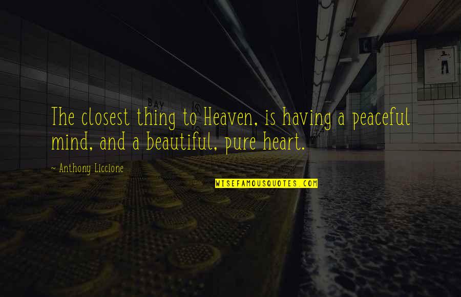 Tranquil Mind Quotes By Anthony Liccione: The closest thing to Heaven, is having a