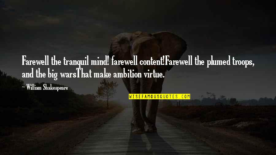 Tranquil Mind Quotes By William Shakespeare: Farewell the tranquil mind! farewell content!Farewell the plumed