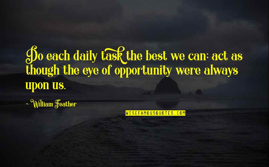 Tranquil Waters Quotes By William Feather: Do each daily task the best we can;