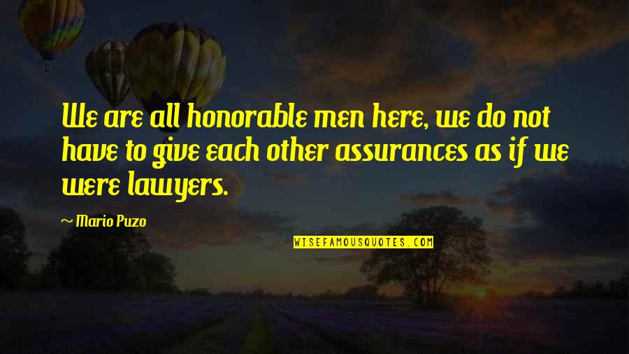 Tranquila Quotes By Mario Puzo: We are all honorable men here, we do Tranquila Quotes By Mario Puzo: We are all honorable men here, we do