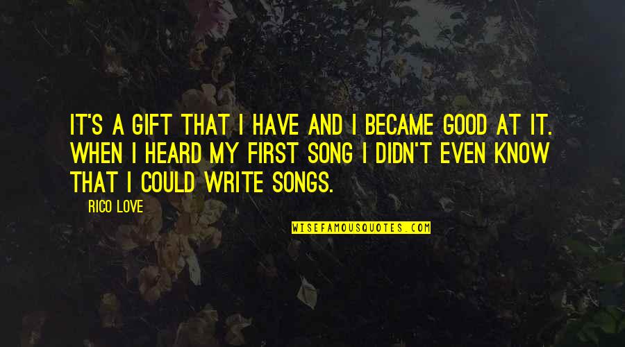 Tranquila Quotes By Rico Love: It's a gift that I have and I Tranquila Quotes By Rico Love: It's a gift that I have and I