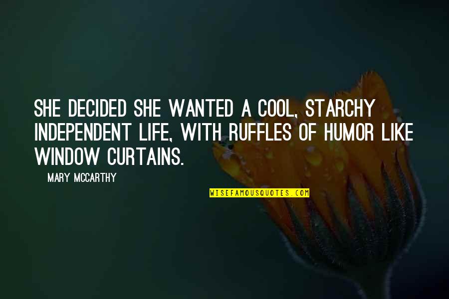 Tranquilidad In English Quotes By Mary McCarthy: She decided she wanted a cool, starchy independent
