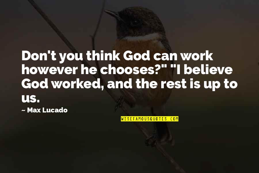 Tranquilidade Quotes By Max Lucado: Don't you think God can work however he