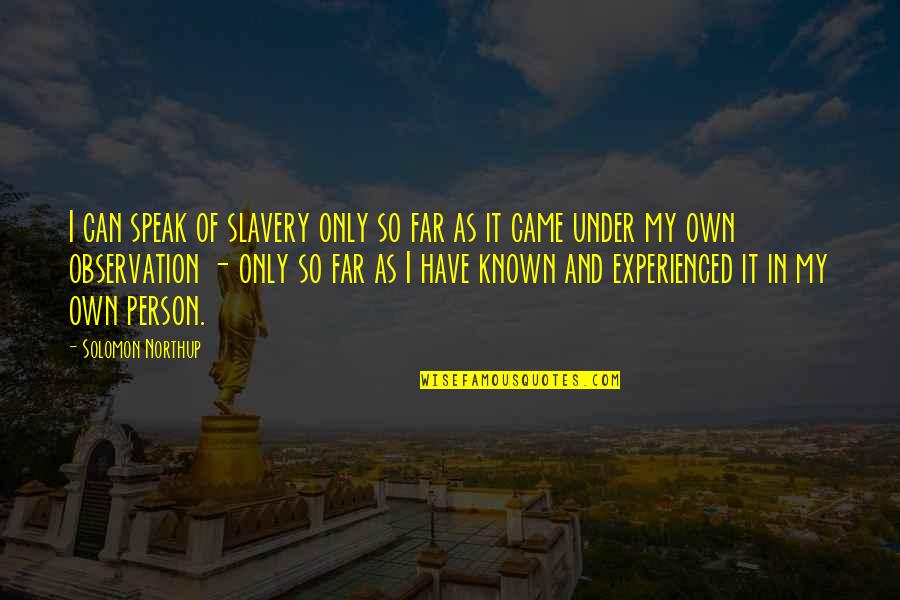Tranquililty Quotes By Solomon Northup: I can speak of slavery only so far