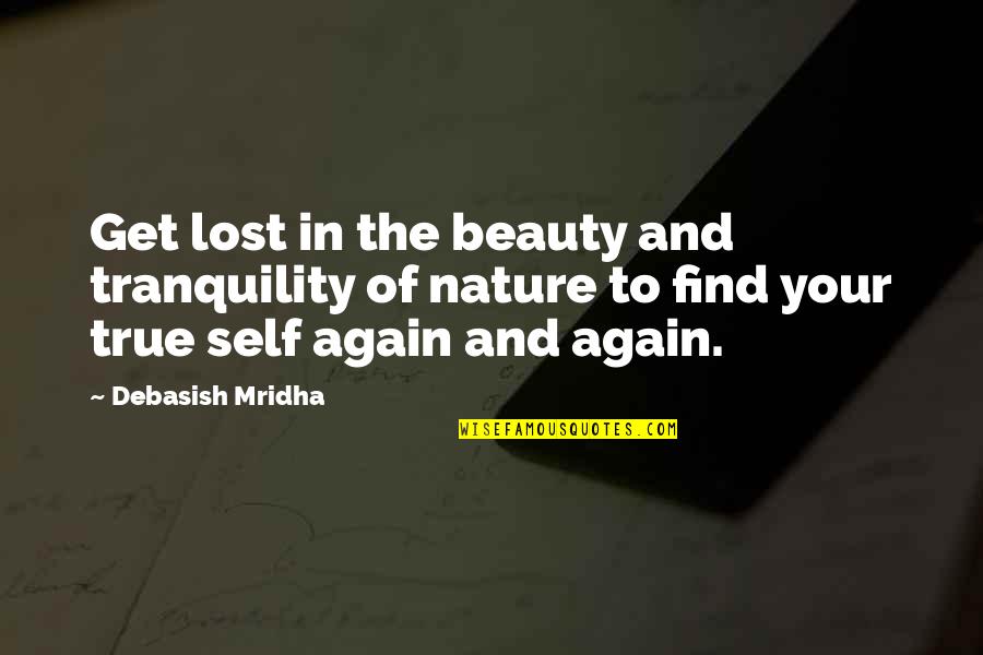Tranquility And Nature Quotes By Debasish Mridha: Get lost in the beauty and tranquility of