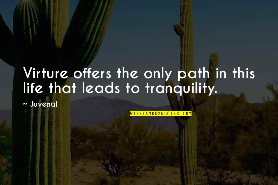 Tranquility Life Quotes By Juvenal: Virture offers the only path in this life