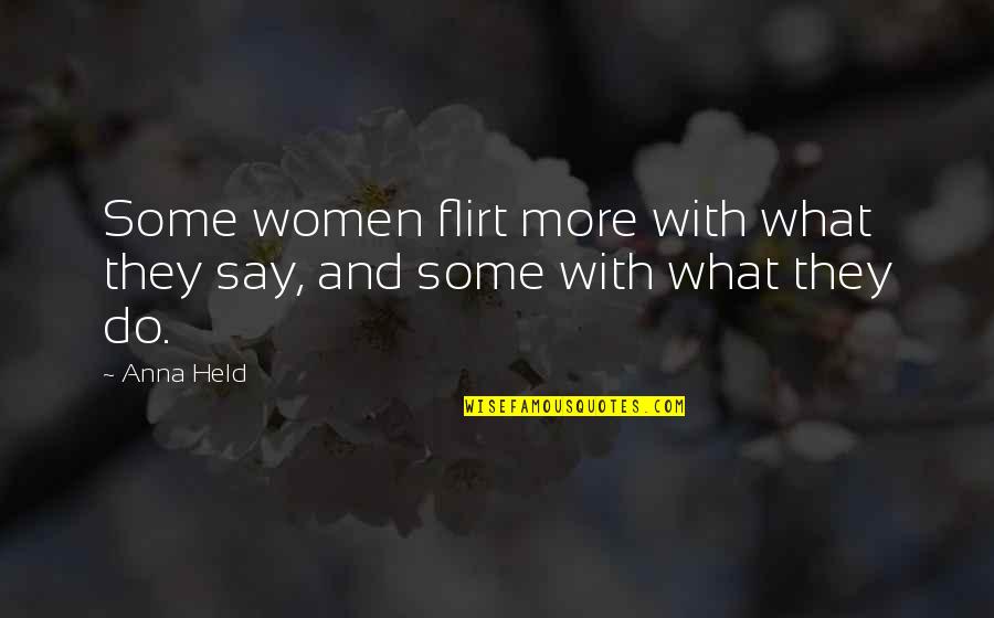 Tranquility Poem Quotes By Anna Held: Some women flirt more with what they say,