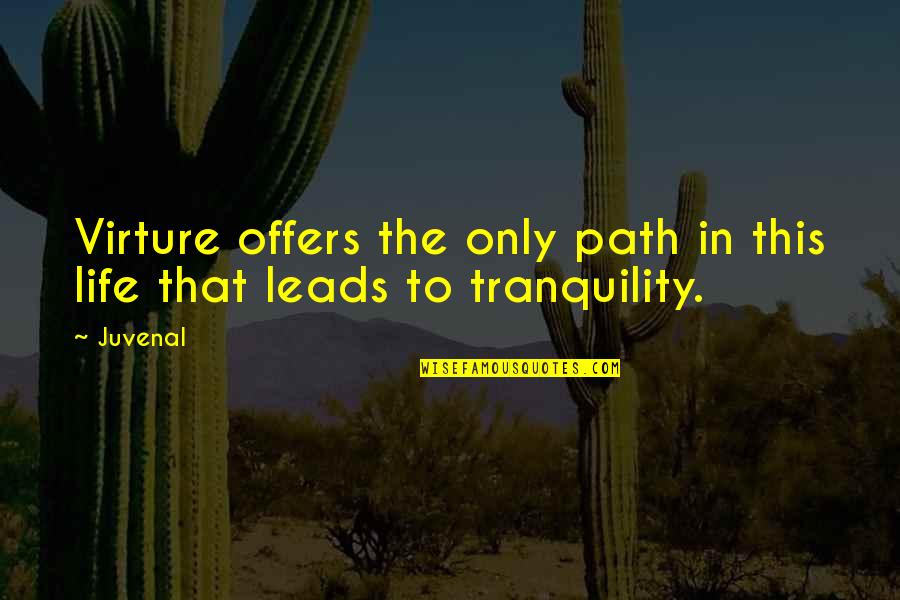 Tranquility Quotes By Juvenal: Virture offers the only path in this life