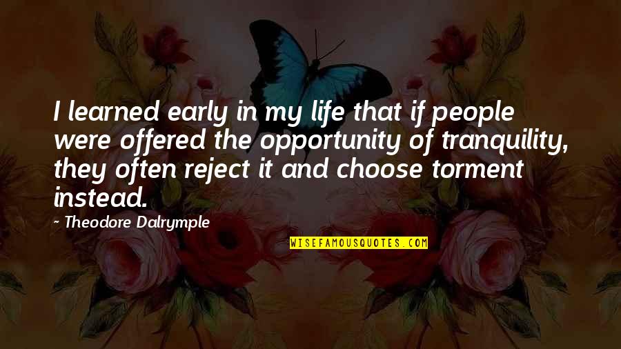 Tranquility Quotes By Theodore Dalrymple: I learned early in my life that if