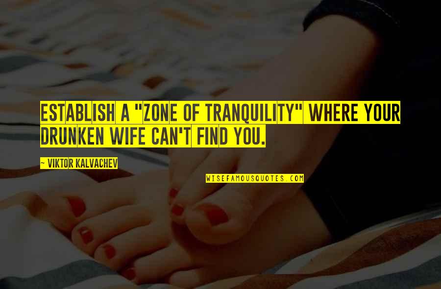 Tranquility Quotes By Viktor Kalvachev: Establish a "zone of tranquility" where your drunken