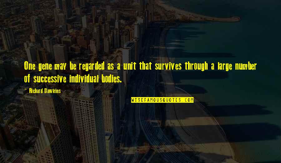 Tranquilizantes Drogas Quotes By Richard Dawkins: One gene may be regarded as a unit Tranquilizantes Drogas Quotes By Richard Dawkins: One gene may be regarded as a unit